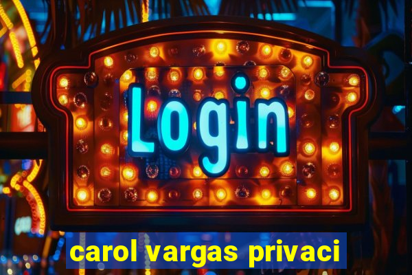 carol vargas privaci